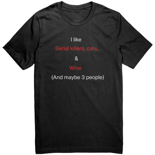 I Like Serial Killers, Cats, & Wine (And Maybe 3 People) T-Shirt - black